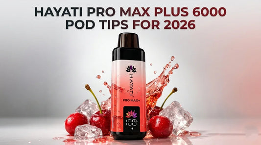 Hayati Pro Max Plus 6000 Pod Tips for 2026